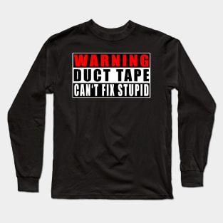 Warning Duct Tape Can't Fix Stupid Long Sleeve T-Shirt